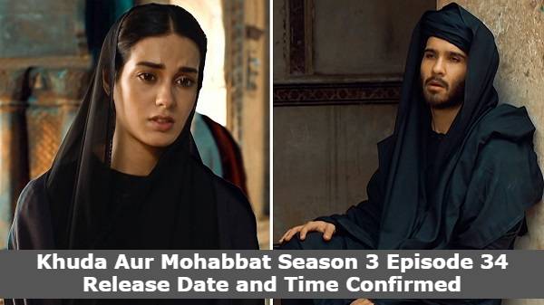 Khuda Aur Mohabbat Season 3 Episode 34 Release Date and Time Confirmed